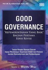 Good Governance (Kepemerintahan Yang Baik) Dalam Rangka Otonomi Daerah: Upaya Membangun Organisasi Efektif dan Efisien melalui Restrukturisasi dan Pemberdayaan (Bagian 1)